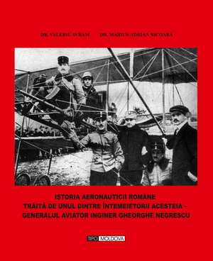 coperta carte istoria aeronauticii romane traita de unul dintre intemeietorii acesteia – generalul aviator inginer gheorghe negrescu  de dr. valeriu avram, dr. marius adrian nicoara